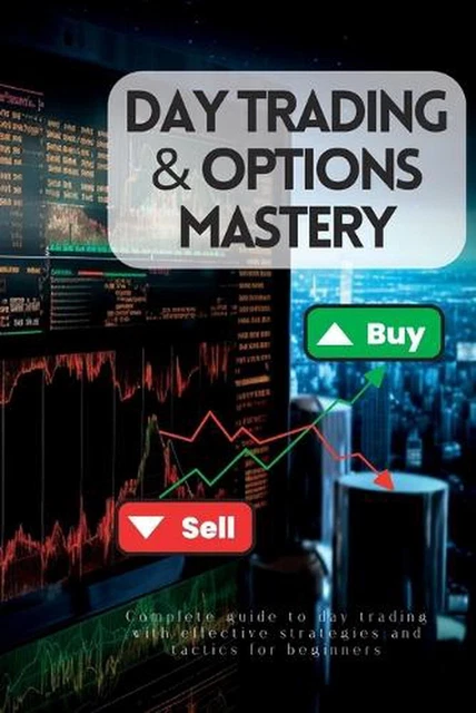 DAY TRADING & Options Mastery: : Complete Guide to Day Trading With ...
