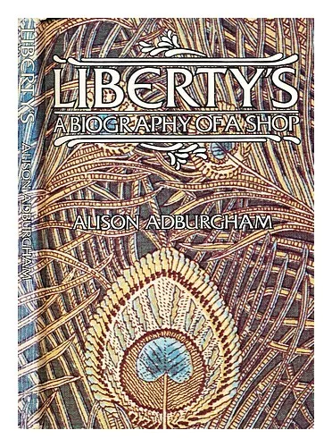 ADBURGHAM, ALISON Liberty's : a biography of a shop 1975 First Edition Paperback
