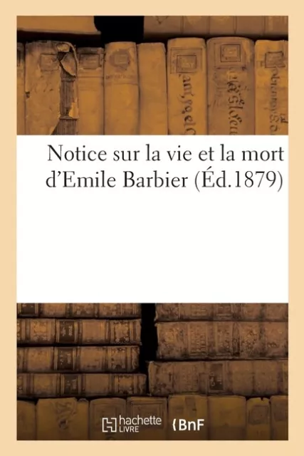 Notice Sur La Vie Et La Mort D'emile Barbier