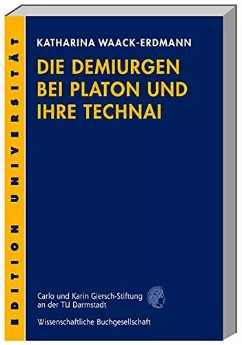 Waack-Erdmann: Die Demiurgen bei Platon und ihre Technai (2006) WBG