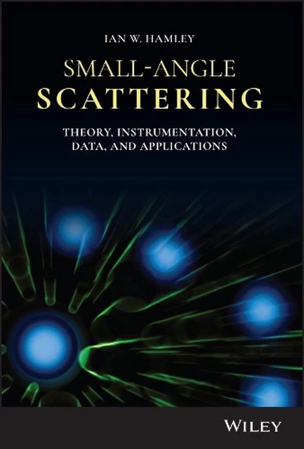 Small-Angle Scattering: Theory, Instrumentation, Data, and Applications by Ian W