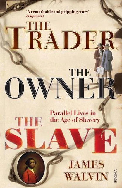 The Trader, The Owner, The Slave: Parallel Lives in the Age of Slavery by James