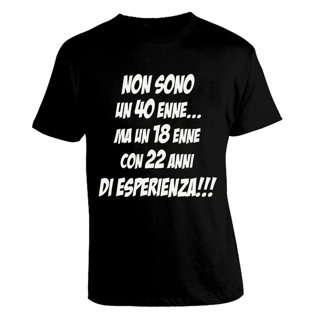 Maglia T shirt - Non sono un 40 enne ma un 18 enne con... - Frase Divertente