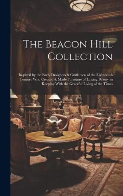 The Beacon Hill Collection: Inspired by the Early Designers & Craftsmen of the E