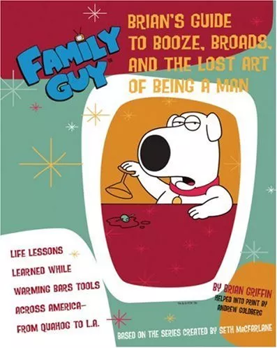 Family Guy: Brian Griffin's Guide to Booze, Broads and ...: The .9780752875774