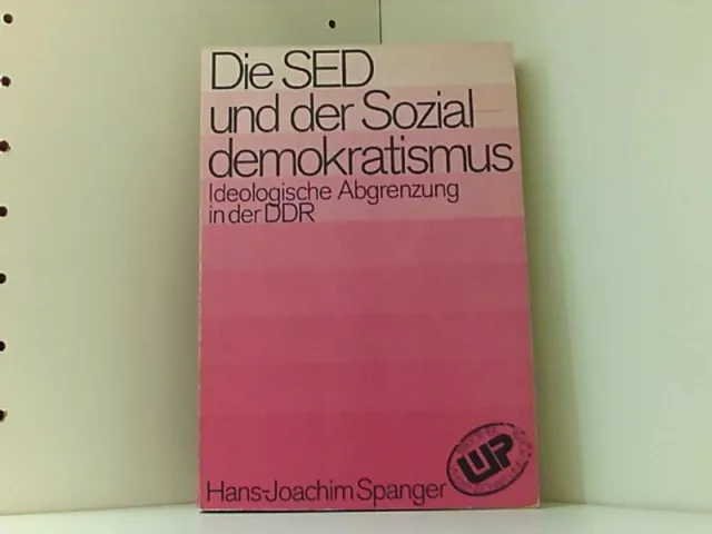 Die SED und der Sozialdemokratismus. Ideologische Abgrenzung in der DDR Spanger,