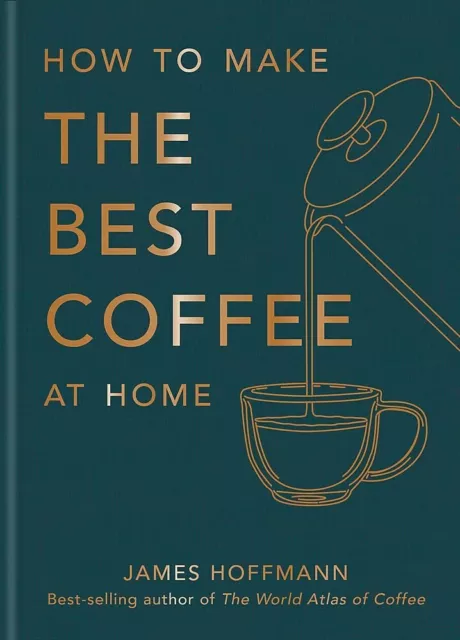 NEW How to make the best coffee at home By James Hoffmann Hardcover Book AU