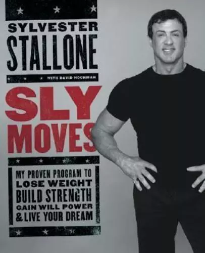 Sly Moves: My Proven Program to Lose Weight, Build Strength, Gain Will Power,...