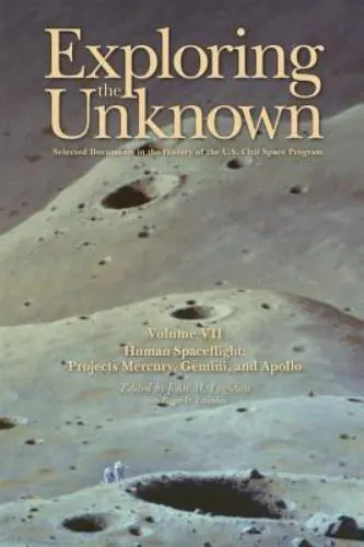 Exploring the Unknown Volume VII: Human Space Flight Projects Mercury, Gemini...