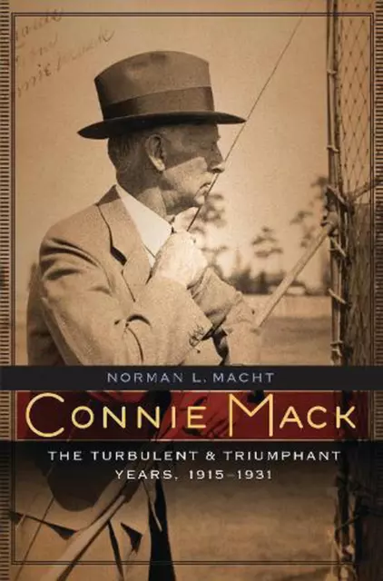 Connie Mack: The Turbulent and Triumphant Years, 1915-1931 by Norman L. Macht (E