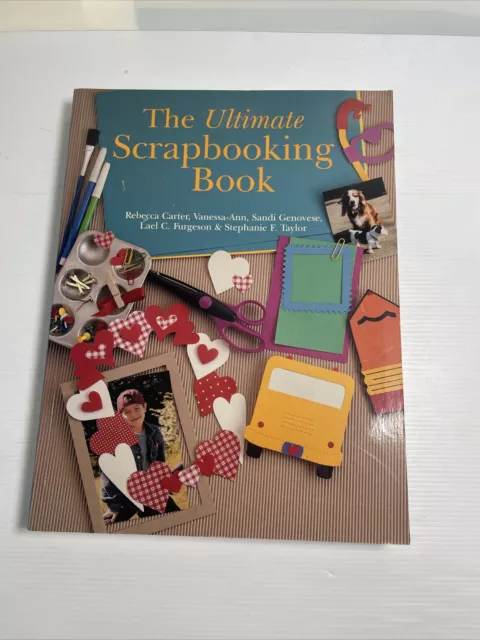 The Ultimate Scrapbooking Book by Stephanie F. Taylor, Rebecca Carter