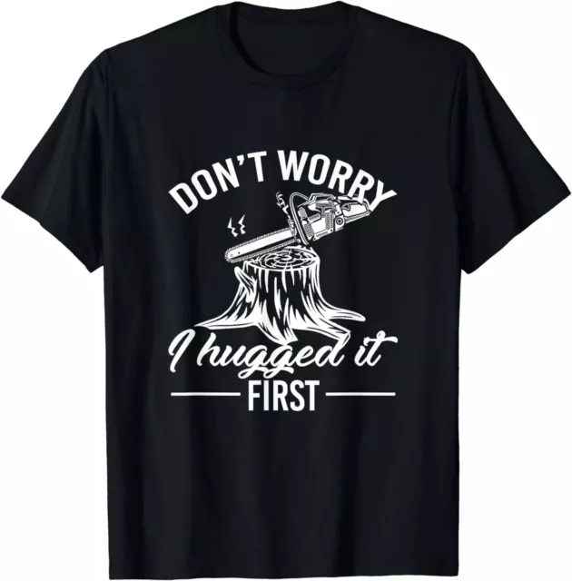 Camiseta unisex Dont Worry I Hugged It First Lumberjack