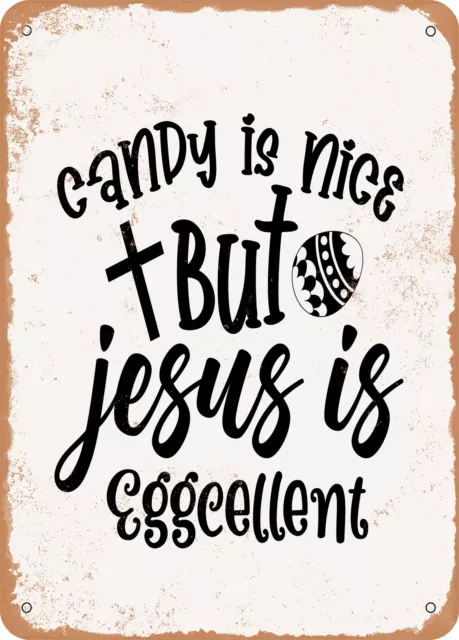 Metal Sign - Candy is Nice But Jesus is Eggcellent - Vintage Rusty Look