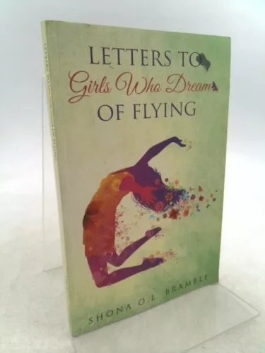 Letters to Girls Who Dream of Flying  (Signed) by Bramble, Shona O. L.