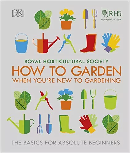 RHS How To Garden When You're New To Gardening: The Basics For Absolute Beginne