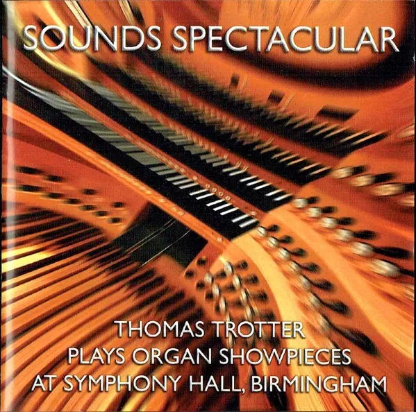 Sounds Spectacular Thomas Trotter plays the Klais Organ Birmingham Symphony Hall