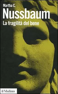 La fragilità del bene. Fortuna ed etica nella tragedia e nella filosofia greca