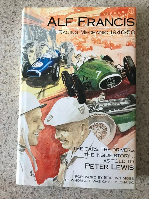 ALF FRANCIS RACING Mechanic 1948-58 The Cars the Drivers the Inside ...