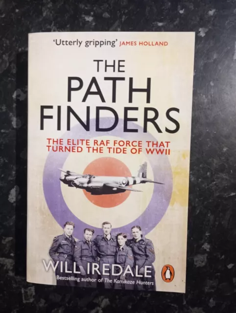 The Pathfinders: The Elite RAF Force that Turned the Tide of WWII Will Iredale