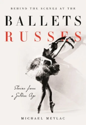 Michael Meylac Behind the Scenes at the Ballets Russes (Hardback)