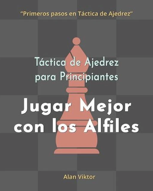 Tactica De Ajedrez Para Principiantes, Jugar Mejor Con Los Alfiles: 500 problema