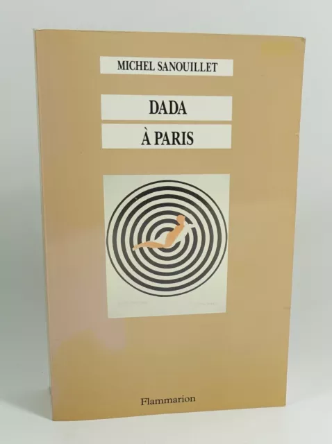 SANOUILLET Michel "Dada à Paris" Flammarion, 1992 Nouvelle édition