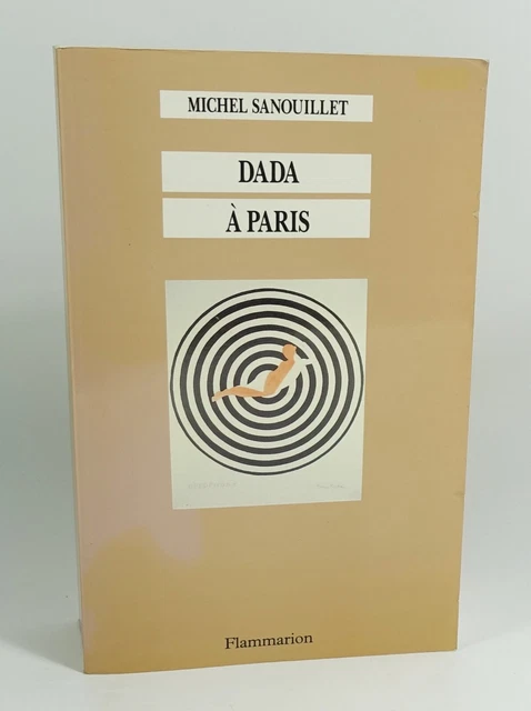 SANOUILLET Michel "Dada à Paris" Flammarion, 1992 Nouvelle édition