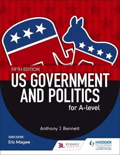 US Government and Politics for A-level Fifth Edition by Bennett, Anthony J. The