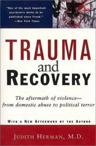 Trauma and Recovery: The Aftermath of Violence--from Domestic Abuse to Political