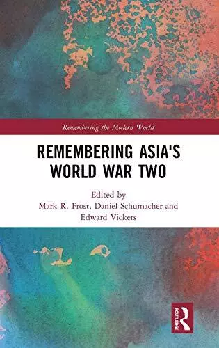 Remembering Asia's World War Two (Remembering t, Frost, Schumacher, Vickers..