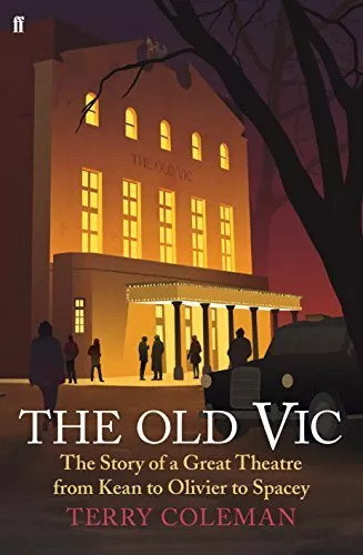 The Old Vic: The Story of a Great Theatre from Kean to Oliv... by Coleman, Terry