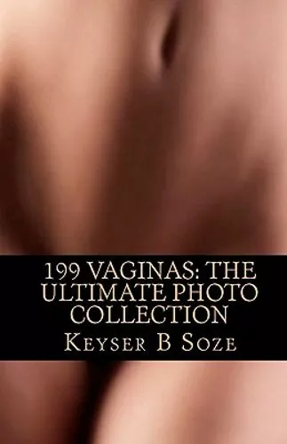 199 Vaginas: The Ultimate Photo Collection by Keyser B Soze: New