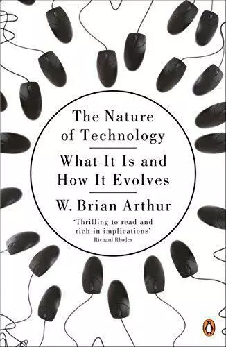 Die Natur der Technologie: Was es ist und wie es sich entwickelt von W. Brian Arthur, NEU