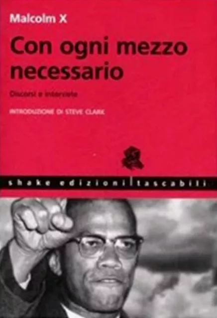 CON OGNI MEZZO NECESSARIO Malcolm X Discorsi e interviste SHAKE Ediz. 2007