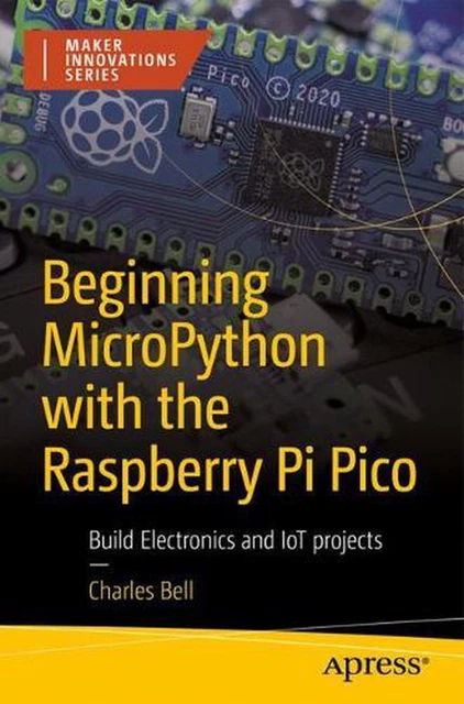 BEGINNING MICROPYTHON WITH the Raspberry Pi Pico: Build Electronics and ...