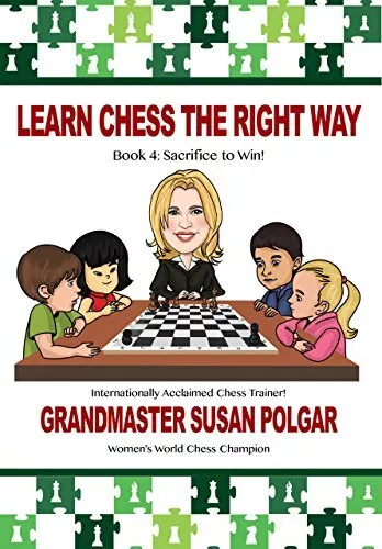 Learn Chess the Right Way: Book 4: Sacrifice to Win!,Susan Polga