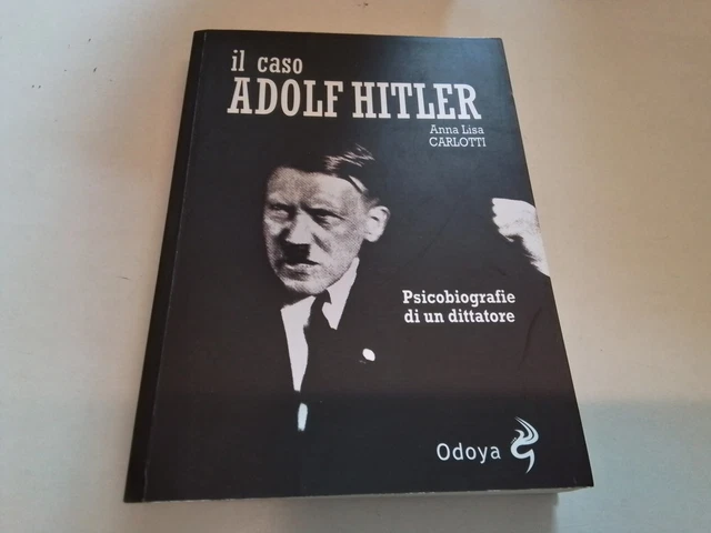 Caso Adolf Hitler. Psicobiografie di un dittatore - Anna L. Carlotti - 16n24 Caso Adolf Hitler. Psicobiografie di un dittatore - Anna L. Carlotti - 16n24