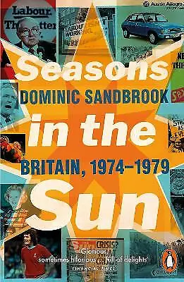 Sandbrook, Dominic : Seasons in the Sun: Britain, 1974-1979 Fast and FREE P & P