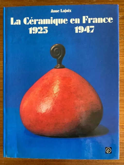 La Céramique en France 1925-1947 par Anne Lajoix , édition Sous le Vent  1983