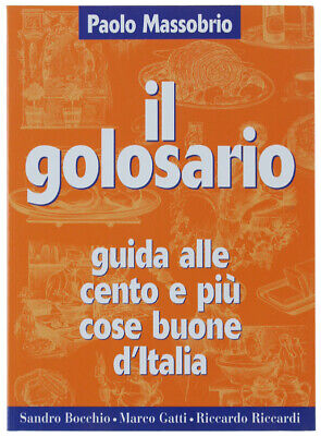 IL GOLOSARIO. Guida alle cento e più cose buone d'Italia. Massobrio Paolo. 2000