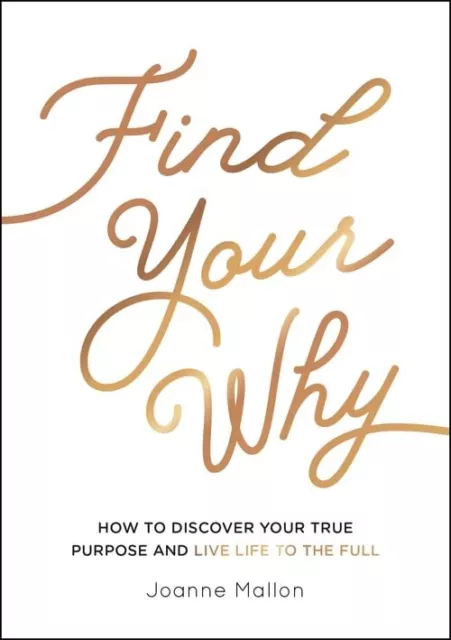 Find Your Why: How to Discover Your True Purpose and Live L... by Mallon, Joanne