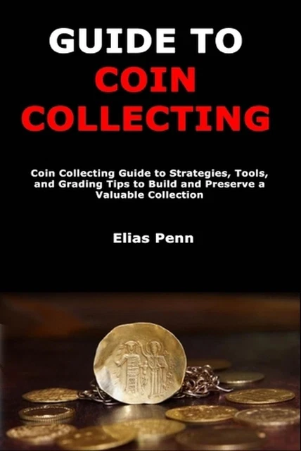 Coin Entry Guide GUIDE TO COIN Collecting: Coin Collecting Guide to Strategies, Tools ...