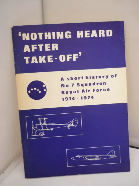 Nothing Heard After Take-Off -  History Of No.7 Squadron Royal Air Force 1914-74