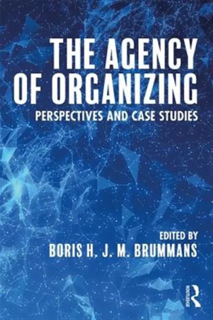 Agency of Organizing : Perspectives and Case Studies, Paperback by Brummans, ...