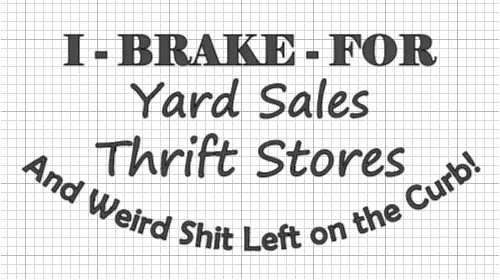 Permanent Vinyl Decal Sticker - I Brake for Thrift, Rummage & Weird Sh!t on Curb