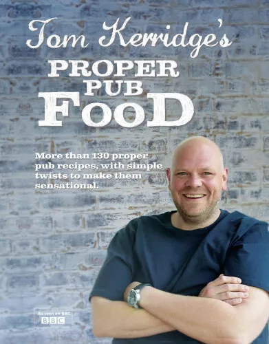 Tom Kerridge's Proper Pub Food: 0ver 130 pub recipes with simple twists to