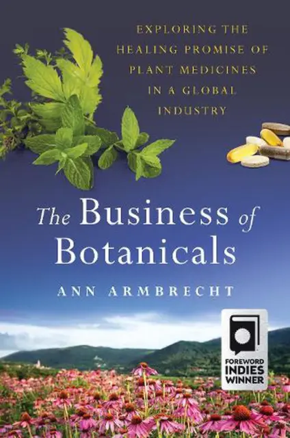 The Business of Botanicals: Exploring the Healing Promise of Plant Medicines in