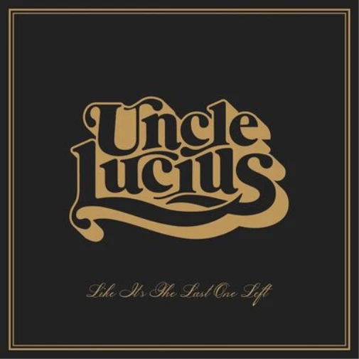 Uncle Lucius Like It's the Last One Left (Vinyl) 12" Album (US IMPORT)