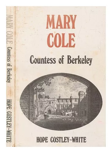 COSTLEY-WHITE, HOPE Mary Cole, Countess of Berkeley : a biography / by Hope Cost