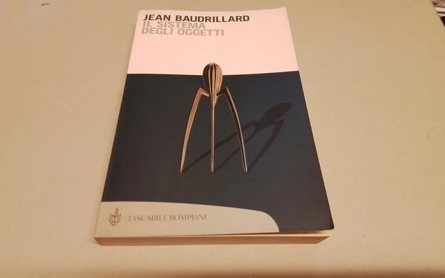 Jean Baudrillard. Il sistema degli oggetti. Bompiani, 2003, 25f26 Jean Baudrillard. Il sistema degli oggetti. Bompiani, 2003, 25f26